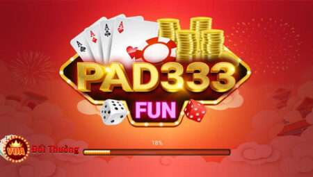 Pad333 Fun – Sân chơi thứ thiệt dành cho cược thủ