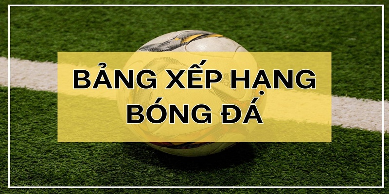 bang xep hang bong da la gi