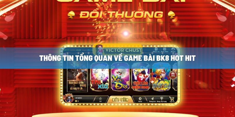 thong tin tong quan ve game bai bk8 hot hit